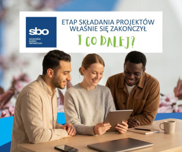 Obrazek z napisem:Etap składania projekt&oacute;w w SBO właśnie się zakończył. Co dalej?