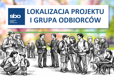 Grafika z napisem: Lokalizacja projektu i grupa odbiorc&oacute;w